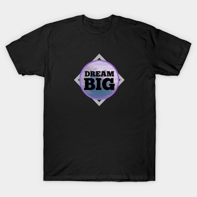 Dream BIG T-Shirt by Roqson